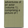 Adventures of an Actor (Volume 1); Comprising a Picture of t door Jean-Baptiste-Pierre Lafitte