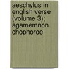 Aeschylus in English Verse (Volume 3); Agamemnon. Chophoroe door Thomas George Aeschylus