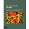 Afghan War, 1838-1842; From the Journal and Correspondence o by Augustus Abbott