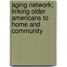 Aging Network; Linking Older Americans to Home and Community door United States. Congress. Aging