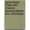 Agricultural Trade with Mexico; Hearing Before the Committee door States Congress Senate United States Congress Senate