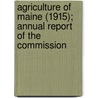 Agriculture of Maine (1915); Annual Report of the Commission door Maine. Dept. Of Agriculture