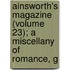 Ainsworth's Magazine (Volume 23); A Miscellany of Romance, G