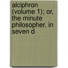 Alciphron (Volume 1); Or, the Minute Philosopher. in Seven D door George Berkeley