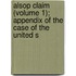 Alsop Claim (Volume 1); Appendix of the Case of the United S