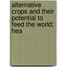 Alternative Crops and Their Potential to Feed the World; Hea by United States. Congress. Hunger