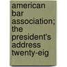 American Bar Association; The President's Address Twenty-Eig by Henry St. George Tucker