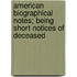 American Biographical Notes; Being Short Notices of Deceased