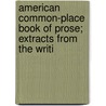 American Common-Place Book of Prose; Extracts from the Writi door George Barrell Cheever