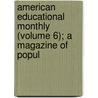 American Educational Monthly (Volume 6); A Magazine of Popul by General Books