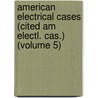 American Electrical Cases (Cited Am Electl. Cas.) (Volume 5) by William Weeks Morrill