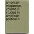 American Eloquence, Volume 2 Studies in American Political H
