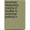 American Eloquence, Volume 2 Studies in American Political H door Alexander Johnston