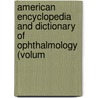 American Encyclopedia and Dictionary of Ophthalmology (Volum by Casey A. Wood