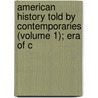 American History Told by Contemporaries (Volume 1); Era of C by Lld Albert Bushnell Hart