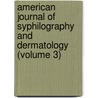 American Journal of Syphilography and Dermatology (Volume 3) door General Books