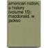 American Nation, a History (Volume 15); MacDonald, W. Jackso