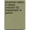 American Nation, a History (Volume 15); MacDonald, W. Jackso door Lld Albert Bushnell Hart