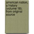 American Nation, a History (Volume 18); From Original Source