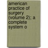 American Practice of Surgery (Volume 2); A Complete System o door Wilbur F. Bryant