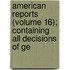 American Reports (Volume 16); Containing All Decisions of Ge