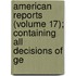 American Reports (Volume 17); Containing All Decisions of Ge