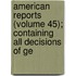 American Reports (Volume 45); Containing All Decisions of Ge