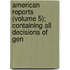 American Reports (Volume 5); Containing All Decisions of Gen