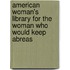 American Woman's Library for the Woman Who Would Keep Abreas