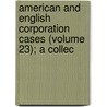 American and English Corporation Cases (Volume 23); A Collec door Great Britain. Courts