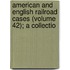 American and English Railroad Cases (Volume 42); A Collectio