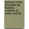 Amours of the Chevalier de Faublas (Volume 3); Newly and Fai by Jean-Baptiste Louvet De Couvray