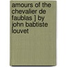 Amours of the Chevalier de Faublas ] by John Babtiste Louvet by Jean-Baptiste Louvet De Couvray