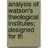 Analysis of Watson's Theological Institutes; Designed for th