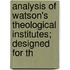 Analysis of Watson's Theological Institutes; Designed for th