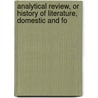 Analytical Review, or History of Literature, Domestic and Fo door General Books