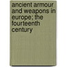 Ancient Armour And Weapons In Europe; The Fourteenth Century by John Hewitt