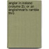 Angler in Ireland (Volume 2); Or an Englishman's Ramble Thro