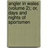 Angler in Wales (Volume 2); Or, Days and Nights of Sportsmen by Thomas Medwin