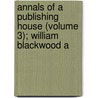 Annals of a Publishing House (Volume 3); William Blackwood a door Mrs. Oliphant