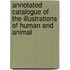 Annotated Catalogue Of The Illustrations Of Human And Animal