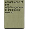 Annual Report of the Adjutant-General of the State of New Yo door New York. Adjutant General'S. Office