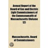 Annual Report of the Board of Gas and Electric Light Commiss door Massachusetts. Commissioners