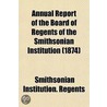 Annual Report of the Board of Regents of the Smithsonian Ins door Smithsonian Institution. Regents