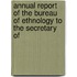Annual Report of the Bureau of Ethnology to the Secretary of