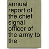 Annual Report of the Chief Signal Officer of the Army to the door United States Army Signal Corps