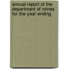 Annual Report of the Department of Mines for the Year Ending door West Virginia. Dept. Of Mines