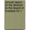 Annual Report of the Director to the Board of Trustees for t by Field Columbian Museum