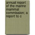 Annual Report of the Marine Mammal Commission; A Report to C