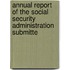 Annual Report of the Social Security Administration Submitte